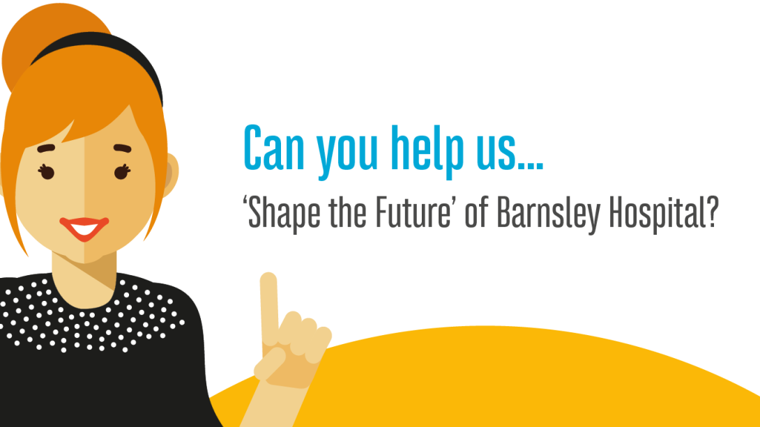 Graphic with a smiling woman and text that reads Can you help us...Shape the future of Barnsley Hospital?